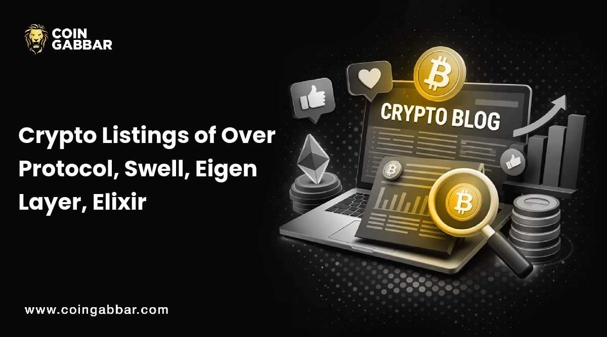 Crypto Listings of Over Protocol, Swell, Eigen Layer, Elixir