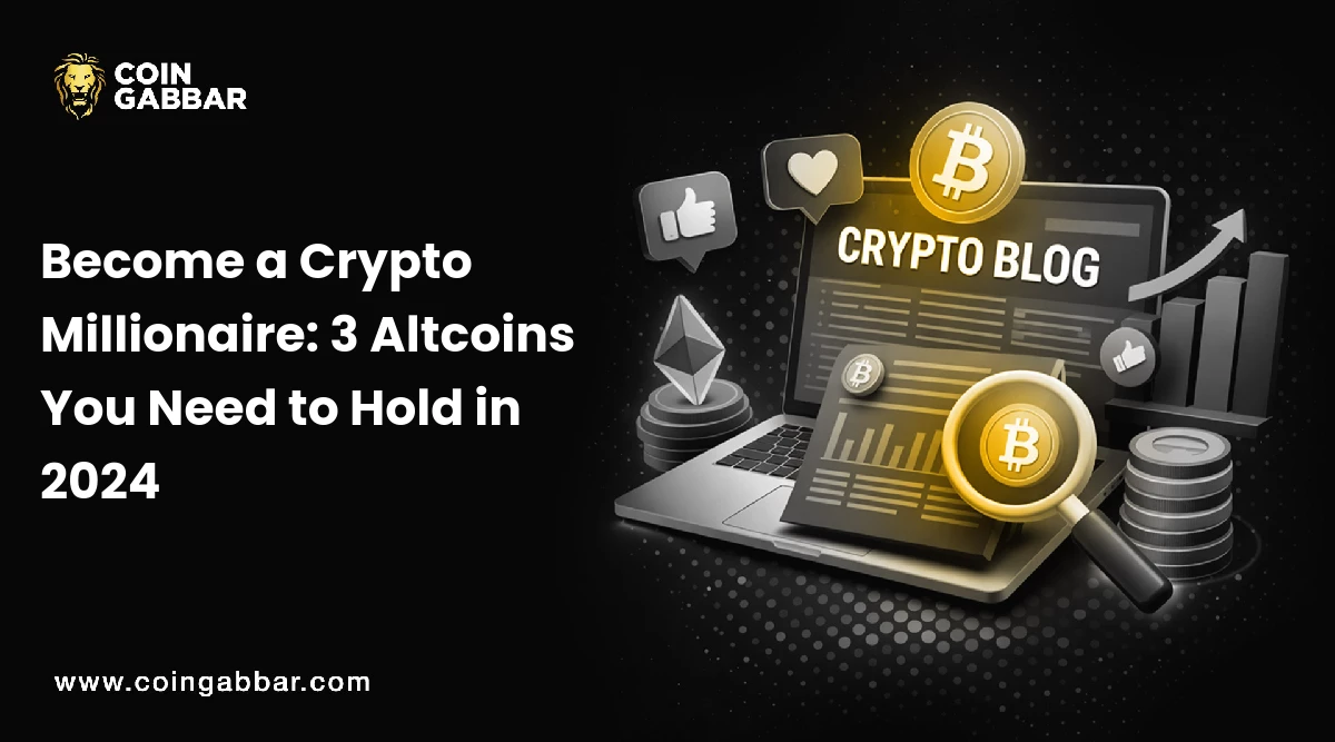 Become a Crypto Millionaire: 3 Altcoins You Need to Hold in 2024