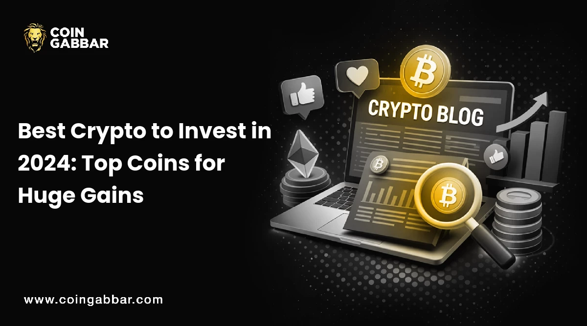 Best Crypto to Invest in 2024: Top Coins for Huge Gains
