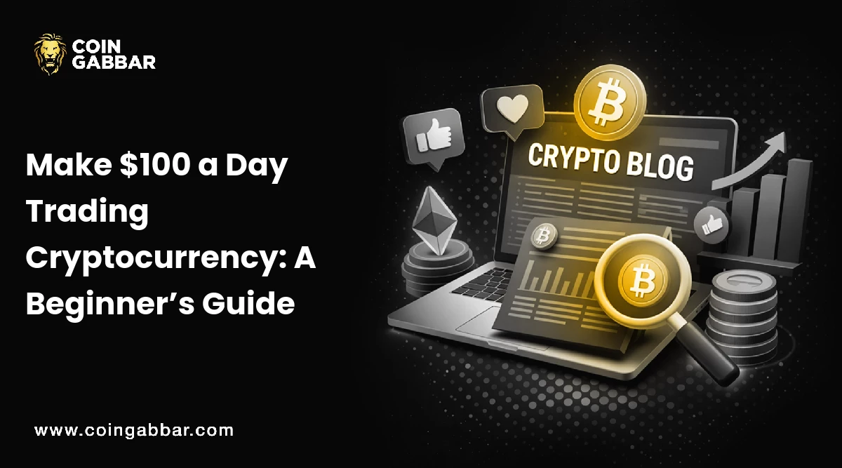 Make $100 a Day Trading Cryptocurrency: A Beginner’s Guide