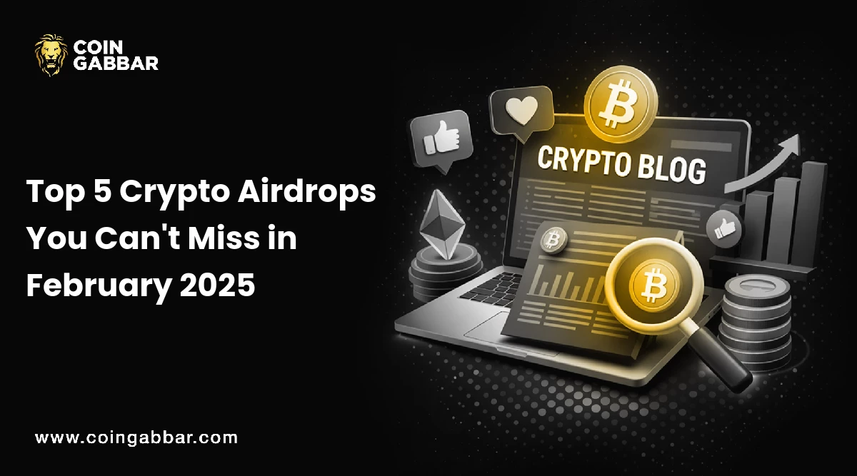 Top 5 Crypto Airdrops You Can't Miss in February 2025